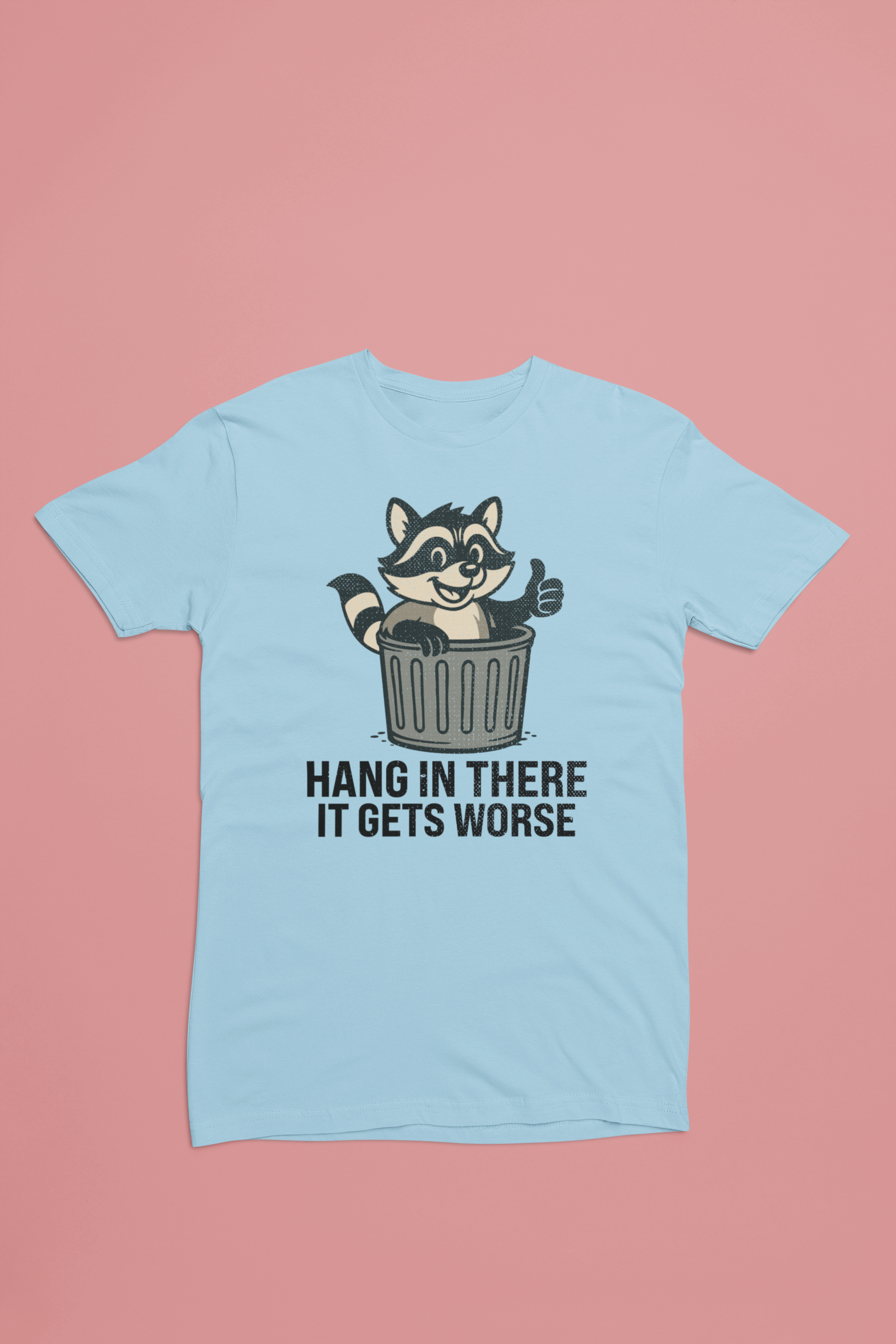 Hang In There It Gets Worse Tee – Funny Raccoon Trash Can Shirt
