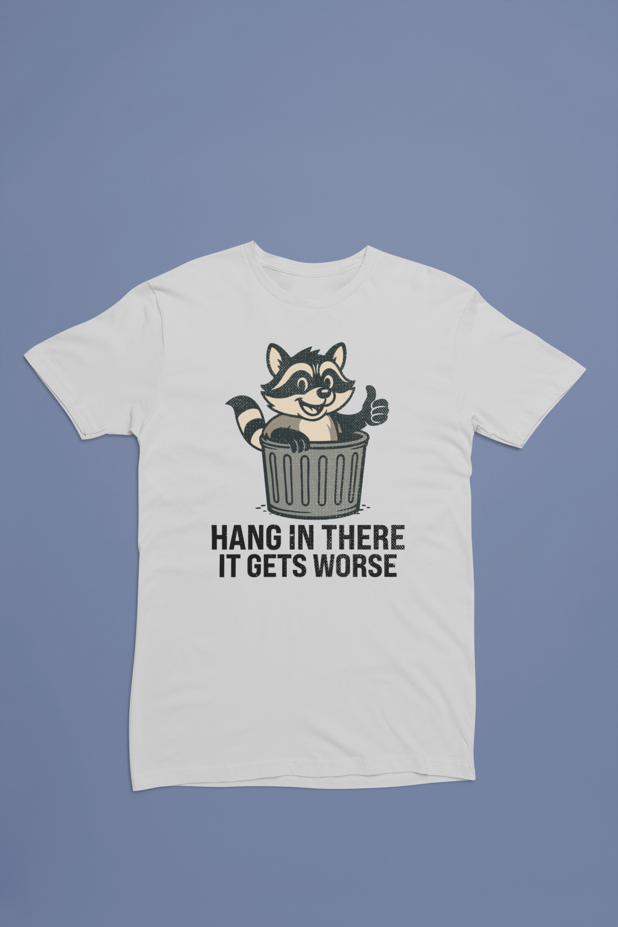 Hang In There It Gets Worse Tee – Funny Raccoon Trash Can Shirt