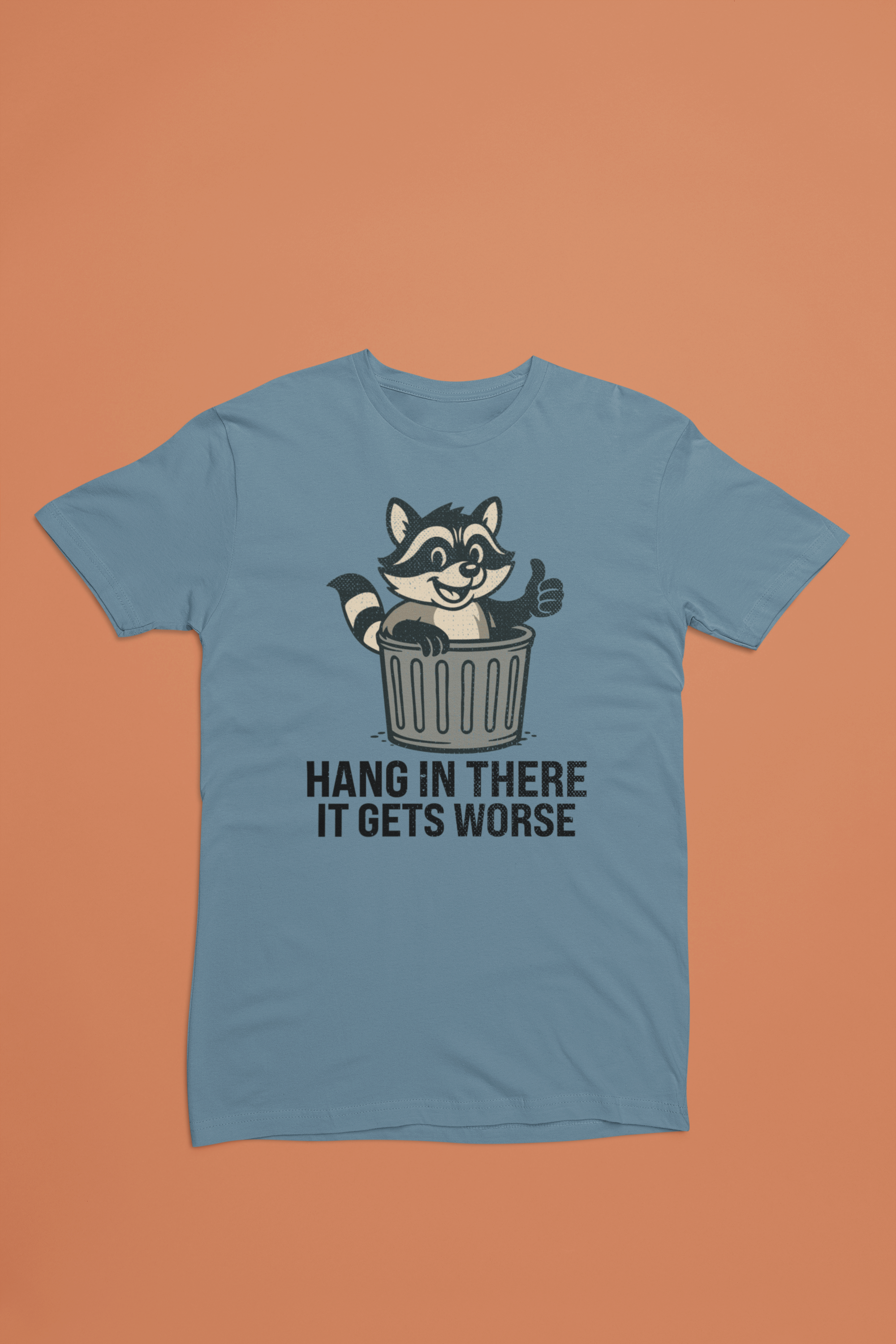Hang In There It Gets Worse Tee – Funny Raccoon Trash Can Shirt