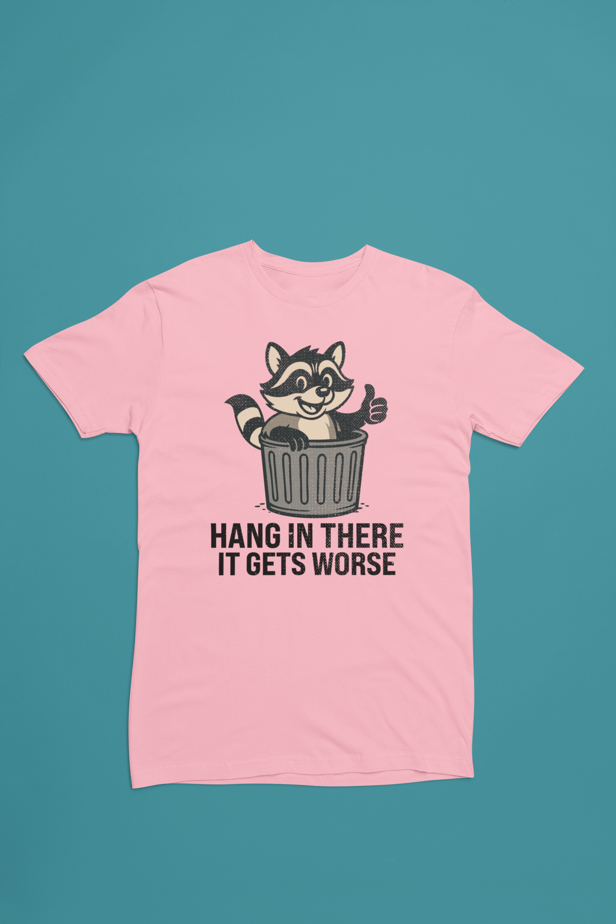 Hang In There It Gets Worse Tee – Funny Raccoon Trash Can Shirt
