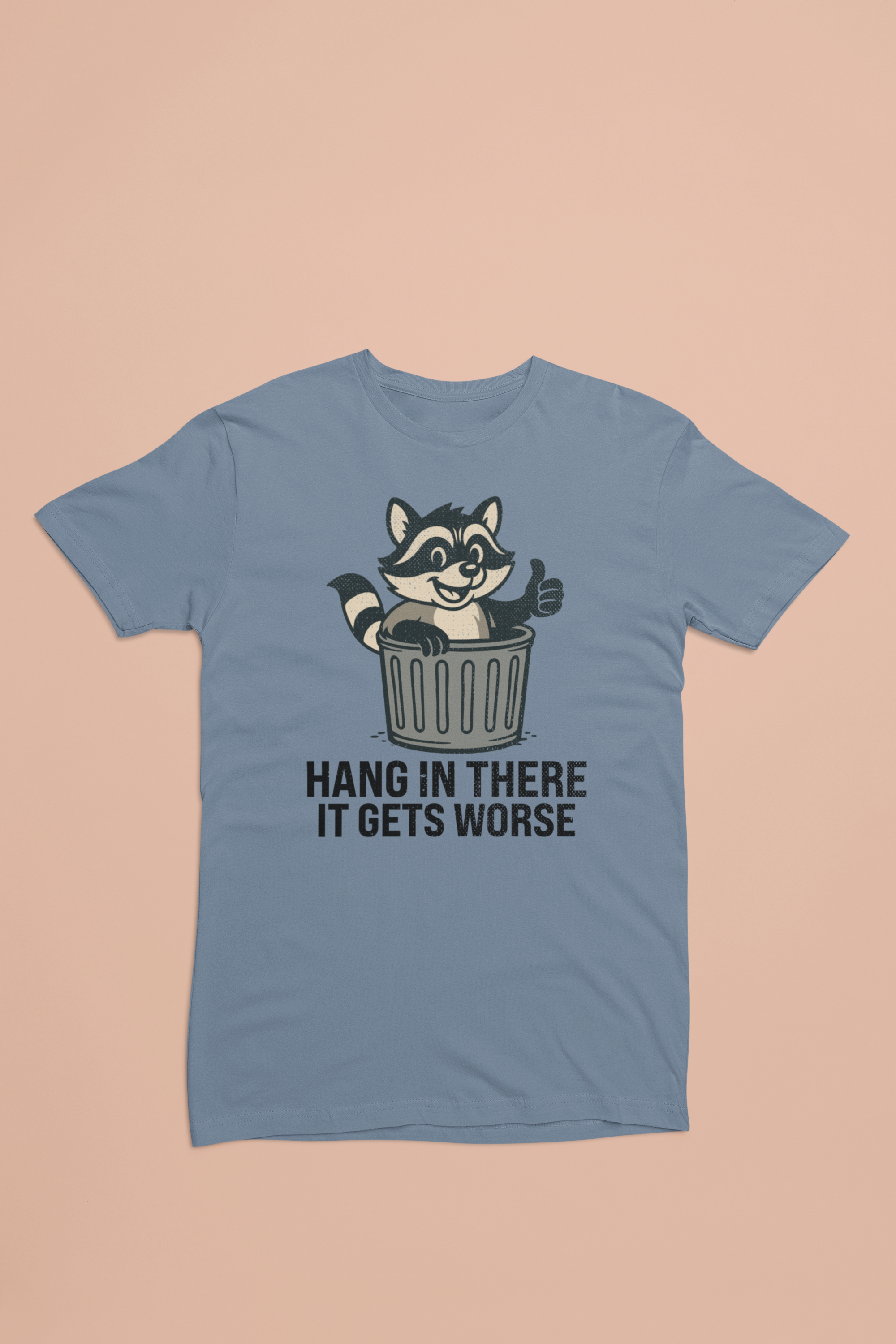 Hang In There It Gets Worse Tee – Funny Raccoon Trash Can Shirt