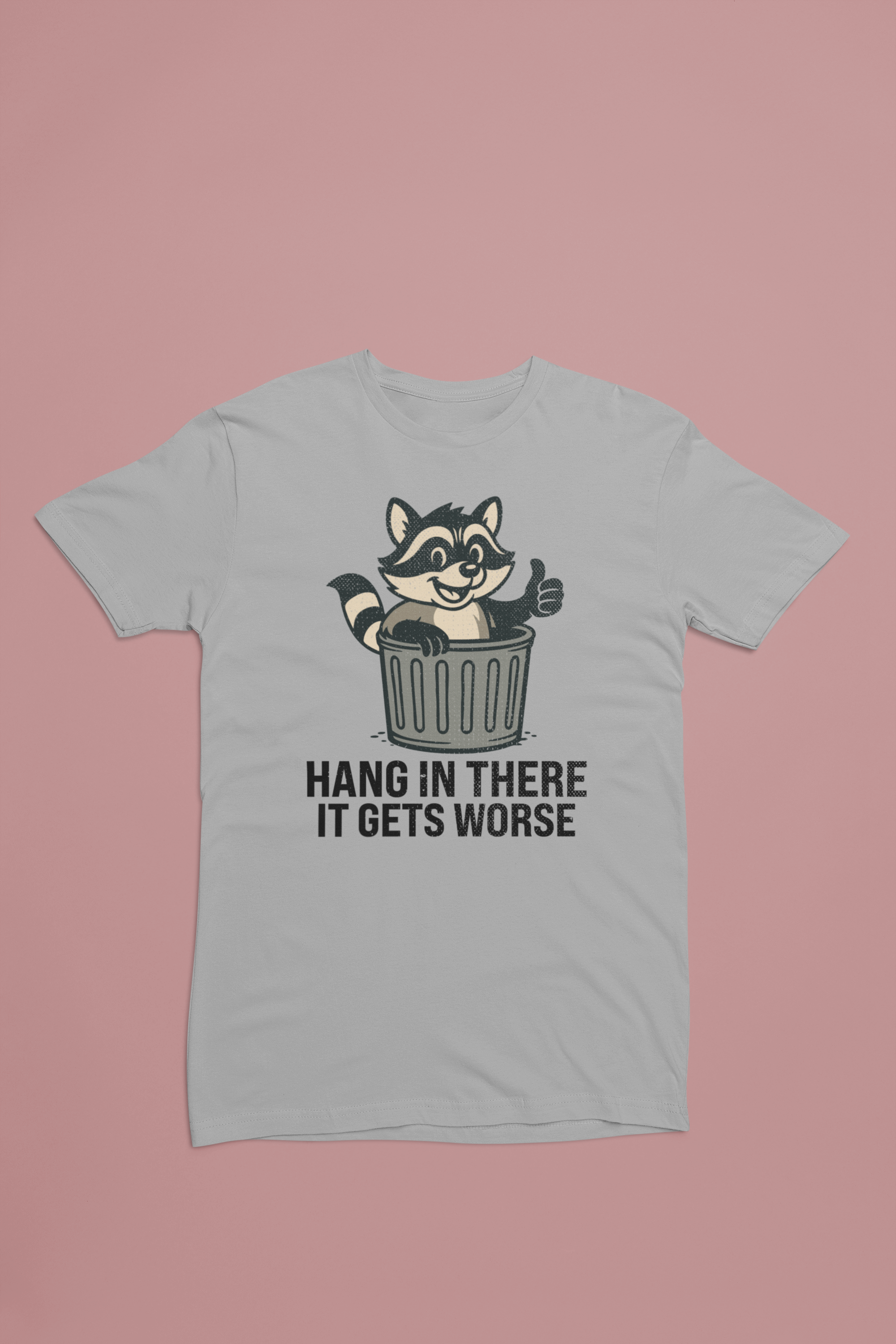 Hang In There It Gets Worse Tee – Funny Raccoon Trash Can Shirt